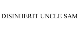 DISINHERIT UNCLE SAM