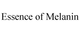 ESSENCE OF MELANIN
