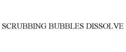 SCRUBBING BUBBLES DISSOLVE
