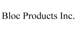 BLOC PRODUCTS INC.