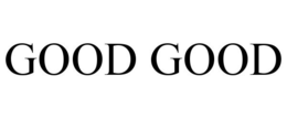 GOOD GOOD