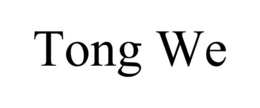 TONG WE