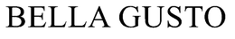 BELLA GUSTO