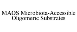 MAOS MICROBIOTA-ACCESSIBLE OLIGOMERIC SUBSTRATES