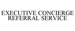 EXECUTIVE CONCIERGE REFERRAL SERVICE