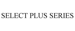 SELECT PLUS SERIES
