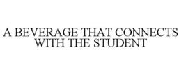 A BEVERAGE THAT CONNECTS WITH THE STUDENT