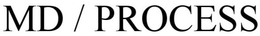 MD / PROCESS