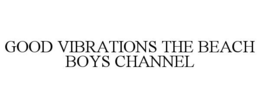 GOOD VIBRATIONS THE BEACH BOYS CHANNEL