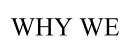 WHY WE