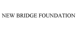 NEW BRIDGE FOUNDATION