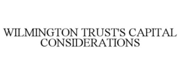 WILMINGTON TRUST'S CAPITAL CONSIDERATIONS
