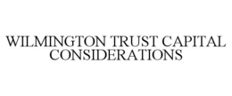 WILMINGTON TRUST CAPITAL CONSIDERATIONS
