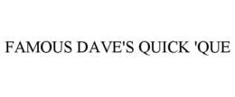 FAMOUS DAVE'S QUICK 'QUE