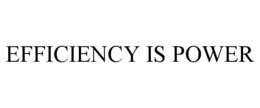 EFFICIENCY IS POWER