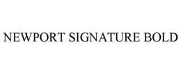 NEWPORT SIGNATURE BOLD