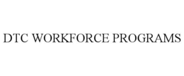 DTC WORKFORCE PROGRAMS