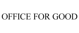 OFFICE FOR GOOD