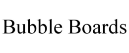 BUBBLE BOARDS