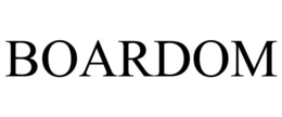 BOARDOM