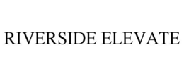 RIVERSIDE ELEVATE