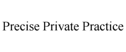 PRECISE PRIVATE PRACTICE