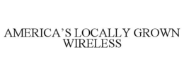 AMERICA'S LOCALLY GROWN WIRELESS