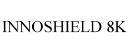 INNOSHIELD 8K