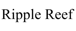 RIPPLE REEF