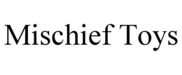 MISCHIEF TOYS