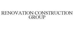 RENOVATION CONSTRUCTION GROUP