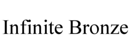 INFINITE BRONZE