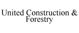 UNITED CONSTRUCTION & FORESTRY