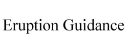 ERUPTION GUIDANCE