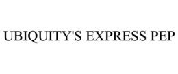 UBIQUITY'S EXPRESS PEP