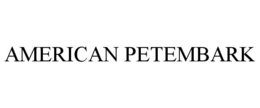 AMERICAN PETEMBARK