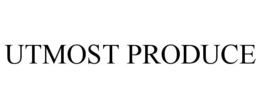 UTMOST PRODUCE