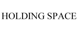 HOLDING SPACE