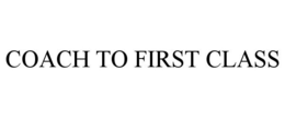 COACH TO FIRST CLASS