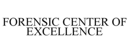 FORENSIC CENTER OF EXCELLENCE