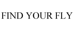 FIND YOUR FLY