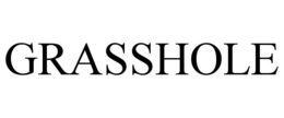 GRASSHOLE