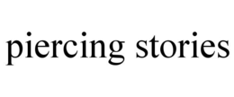 PIERCING STORIES