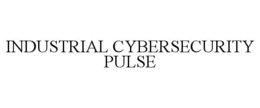 INDUSTRIAL CYBERSECURITY PULSE