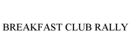 BREAKFAST CLUB RALLY