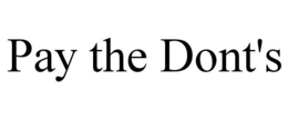 PAY THE DONT'S