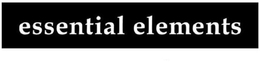 ESSENTIAL ELEMENTS