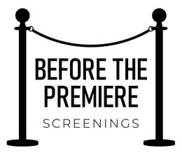 BEFORE THE PREMIERE SCREENINGS