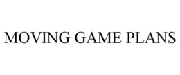 MOVING GAME PLANS