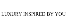LUXURY INSPIRED BY YOU